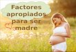 Factores apropiados para ser madre.pptx