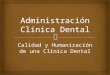 I.3) Administracion Clinica Dental. Calidad y Humanizaci³n