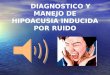 Diagnostico y Manejo de Hipoacusia Inducida Por Ruido