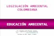 Legislación en Materia de Educación Ambiental -Colombia- (1)