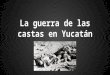 La Guerra de Las Castas en Yucatan