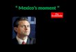 "Mexico´s moment"