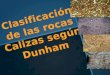 CLASIFICACION DE LAS CALIZAS SEGUN DUNHAM.pptx