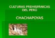 Culturas Prehispánicas Del Perú - Chachapoyas Ppt
