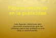 PUBLICIDAD - FIGURAS RETORICAS