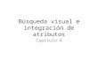 Cap.4.Búsqueda Visual e Integración de Atributos