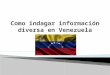 Como indagar información diversa en Venezuela