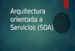 Arquitectura orientada a Servicios (SOA).pptx
