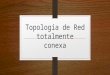 Topología de Red totalmente conexa.pptx
