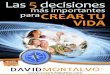 Las 5 Decisiones Más Importantes Para Crear Tu Vida de David Montalvo