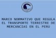 2. MARCO NORMATIVO QUE REGULA EL TRANSPORTE TERRESTRE DE.ppt