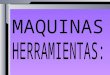 CLASIFICACION MAQUINAS HERRAMIENTAS.pptx