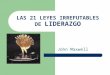 21 Leyes Del Liderazgo - John-Maxwell RESUMEN.ppt