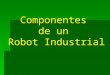 2 Componentes de un robot industrial.ppt