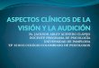ASPECTOS CLÍNICOS DE LA VISIÓN Y LA AUDICIÓN