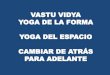 VASTU VIDYA YOGA- Yoga de La Forma y El Espacio