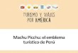Machu Picchu: el emblema turistico de Peru