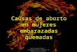 Causas de aborto en mujeres embarazadas quemadas jafet gomez amigon