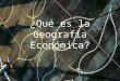 Qué es la geografía económica( Andrea Bastante)