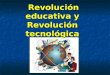Revolución Educativa y Tecnológica