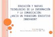 Educación y nuevas tecnologías de la información y la comunicación: ¿hacia un paradigma educativo innovador?