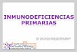 Inmunodeficiencias primarias - Dra. med. Carmen Zarate Hernández Asesora: Dra. Atenea Cáceres Papadakis R3 Pediatría