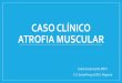 Caso clínico : atrofia muscular