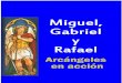 Miguel, Gabriel y Rafael, Arcángeles en Acción x P Peña