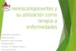 Hemocomponentes y Su Utilización Como Terapia a Enfermedades
