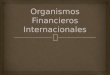 Organismos Financieros Internacionales
