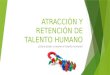 Atracción y Retención de Talento Humano