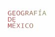 Geografia MEXICO
