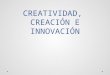 Creatividad,Creación e Innovacion