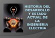 HISTORIA DEL DESARROLLO Y ESTADO ACTUAL DE LA INGENIERIA ELECTRIA
