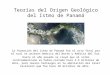 Teorías Del Origen Geológico Del Istmo de Panamá MELANIE GIL
