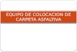 EQUIPO DE COLOCACION DE CARPETA ASFALTIVA.pptx