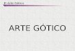El Arte Gótico ARTE GÓTICO. El Arte Gótico 1.-CONTEXTO HISTÓRICO 2.-CONTEXTO ARTÍSTICO 3 ANALISE ESTÉTICO DA ARQUITECTURA. RESALTAR VARIOS ASPECTOS NOS