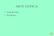 ARTE GÓTICA: Arquitectura Escultura. Arte GÓTICA - Protogótico (2ª metade do s. XII) - Gótico clásico ou pleno (1ª metade do s. XIII) - Gótico radiante