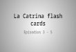 La Catrina flash cards Episodios 3 - 5. los archivos