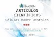 Células Madre Dentales ARTÍCULOS CIENTÍFICOS Junio 2011 Para solicitar los artículos completos en PDF: equipodentistas@bioeden.com.mx equipodentistas@bioeden.com.mx