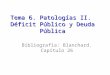 Tema 6. Patologías II. Déficit Público y Deuda Pública Bibliografía: Blanchard. Capítulo 26