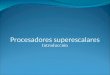 Procesadores superescalares Introducción. Universidad de SonoraArquitectura de Computadoras2 Introducción El término “superescalar” (superscalar) fue