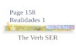 Page 158 Realidades 1 The Verb SER TO BE (In English) Iam Youare He Sheis It Weare Theyare