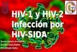 HIV-1 y HIV-2 Infección por HIV- SIDA Escuela Superior de medicina Dra Niria García Jiménez Microbiología médica