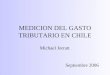 MEDICION DEL GASTO TRIBUTARIO EN CHILE Michael Jorratt Septiembre 2006