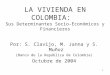 1 LA VIVIENDA EN COLOMBIA: Sus Determinantes Socio-Económicos y Financieros Por: S. Clavijo, M. Janna y S. Muñoz (Banco de la República de Colombia) Octubre
