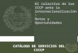 CATÁLOGO DE SERVICIOS DEL CICCP El colectivo de los ICCP ante la internacionalización: Retos y Oportunidades