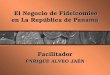 El Negocio de Fideicomiso en La República de Panamá Facilitador ENRIQUE ALVEO JAÉN