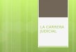 LA CARRERA JUDICIAL. 1. Regulación:  Regula el ingreso, permanencia, ascenso y terminación en el cargo de Juez.  Responsabilidad disciplinaria en