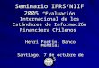 Seminario IFRS/NIIF 2005 “Evaluación Internacional de los Estándares de Información Financiera Chilenos” Henri Fortin, Banco Mundial Santiago, 7 de octubre